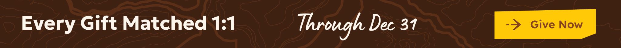 Brown background text states "Every Gift Matched 1:1 thru Dec 31 for Canyon Ministries." A yellow "Give Now" button with arrow is beside it.